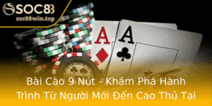 Bai Cao 9 Nut Kham Pha Hanh Trinh Tu Nguoi Moi En Cao Thu Tai Soc88