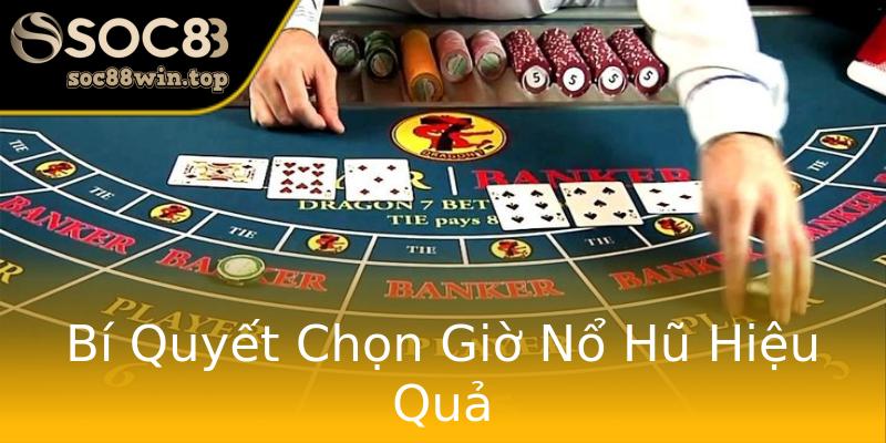 Bí Quyết Chọn Giờ Nổ Hũ Hiệu Quả Bí Quyết Chọn Giờ Nổ Hũ Hiệu Quả