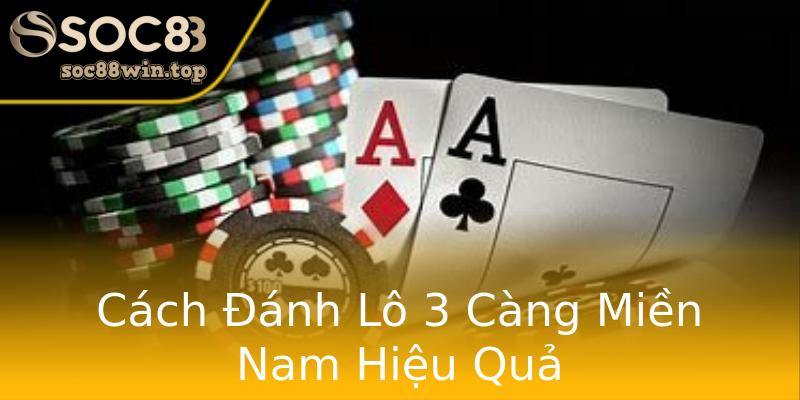 Cách Đánh Lô 3 Càng Miền Nam Hiệu Quả Cách Đánh Lô 3 Càng Miền Nam Hiệu Quả