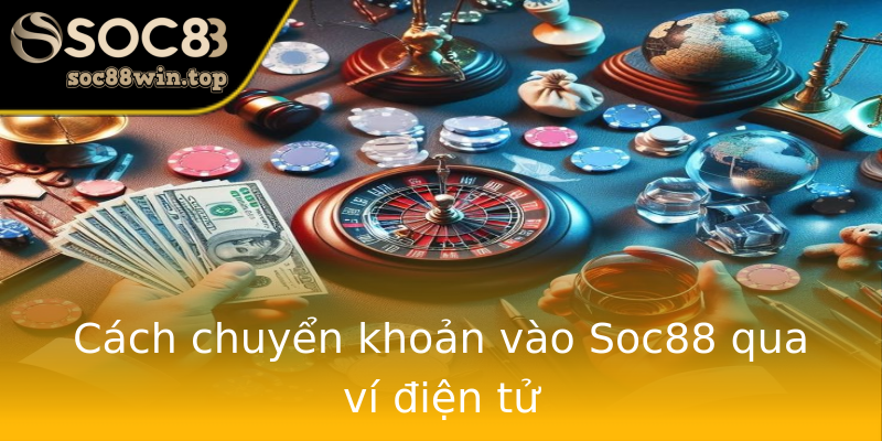 Cách chuyển khoản vào Soc88 qua ví điện tử Cách chuyển khoản vào Soc88 qua ví điện tử