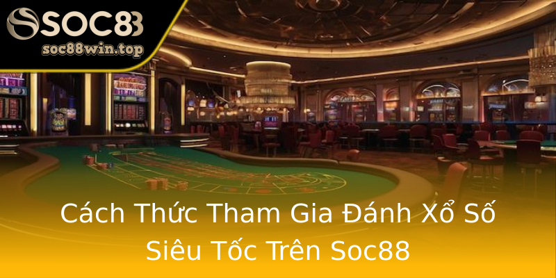 Cách Thức Tham Gia Đánh Xổ Số Siêu Tốc Trên Soc88 Cách Thức Tham Gia Đánh Xổ Số Siêu Tốc Trên Soc88
