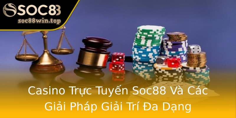 Casino Trực Tuyến Soc88 Và Các Giải Pháp Giải Trí Đa Dạng Casino Trực Tuyến Soc88 Và Các Giải Pháp Giải Trí Đa Dạng