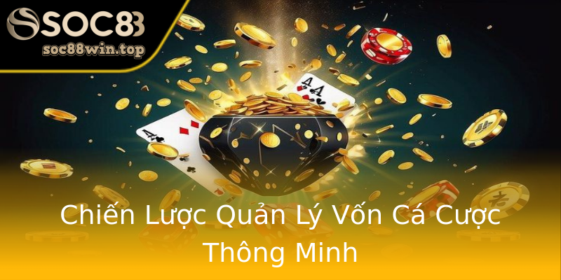 Chiến Lược Quản Lý Vốn Cá Cược Thông Minh Chiến Lược Quản Lý Vốn Cá Cược Thông Minh
