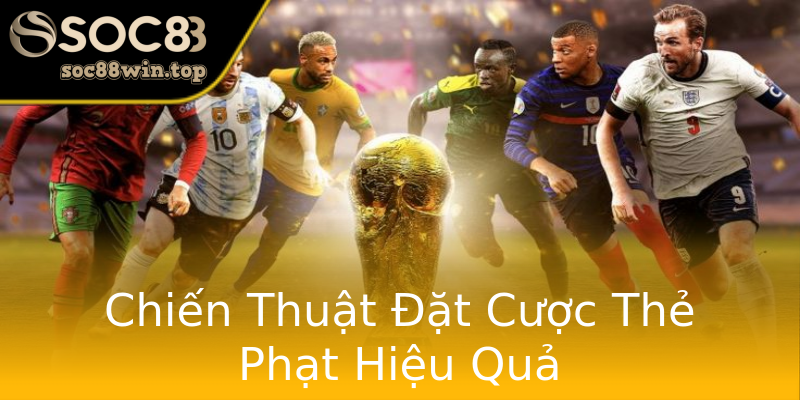 Chiến Thuật Đặt Cược Thẻ Phạt Hiệu Quả Chiến Thuật Đặt Cược Thẻ Phạt Hiệu Quả