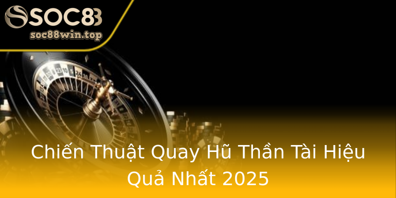 Chiến Thuật Quay Hũ Thần Tài Hiệu Quả Nhất 2025 Chiến Thuật Quay Hũ Thần Tài Hiệu Quả Nhất 2025