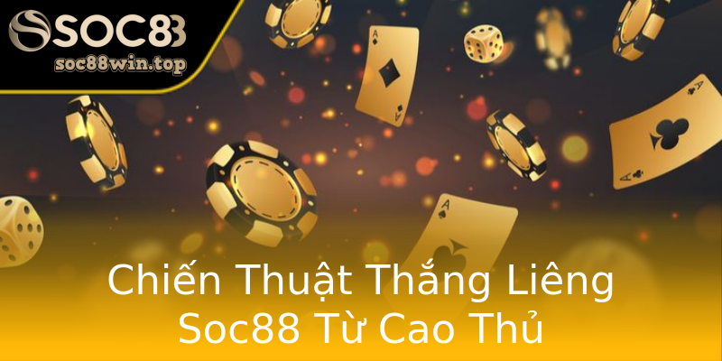 Chiến Thuật Thắng Liêng Soc88 Từ Cao Thủ Chiến Thuật Thắng Liêng Soc88 Từ Cao Thủ