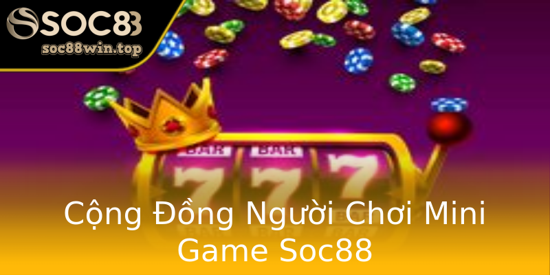 Cộng Đồng Người Chơi Mini Game Soc88 Cộng Đồng Người Chơi Mini Game Soc88