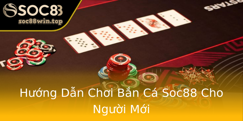 Hướng Dẫn Chơi Bắn Cá Soc88 Cho Người Mới Hướng Dẫn Chơi Bắn Cá Soc88 Cho Người Mới