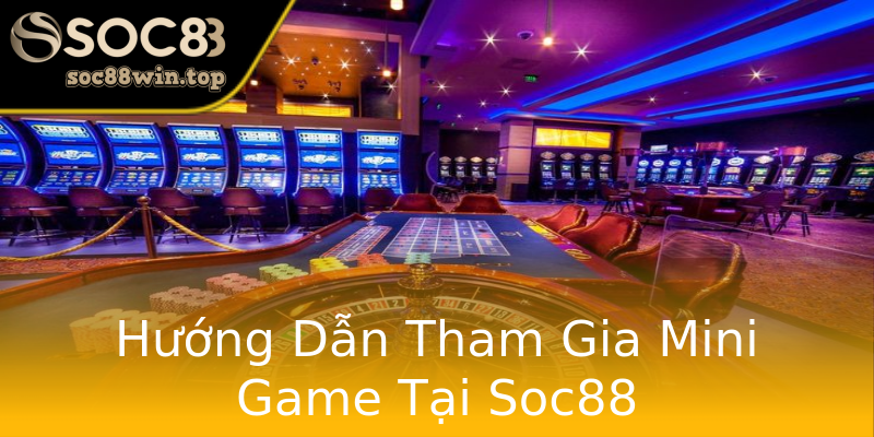 Hướng Dẫn Tham Gia Mini Game Tại Soc88 Hướng Dẫn Tham Gia Mini Game Tại Soc88