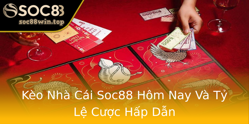 Kèo Nhà Cái Soc88 Hôm Nay Và Tỷ Lệ Cược Hấp Dẫn Kèo Nhà Cái Soc88 Hôm Nay Và Tỷ Lệ Cược Hấp Dẫn