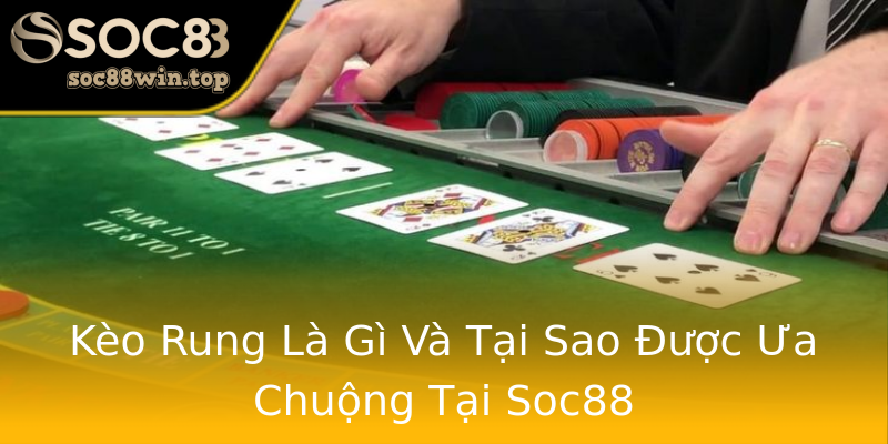 Kèo Rung Là Gì Và Tại Sao Được Ưa Chuộng Tại Soc88 Kèo Rung Là Gì Và Tại Sao Được Ưa Chuộng Tại Soc88
