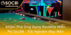 Kham Pha Ung Dung Roulette Mien Phi Soc88 Trai Nghiem May Man Inh Cao