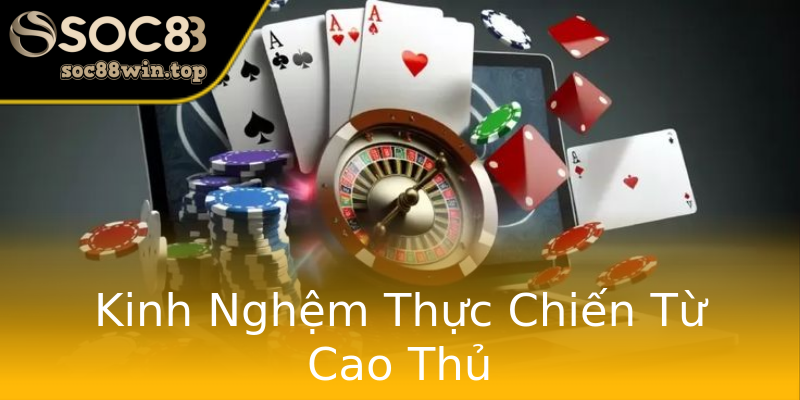 Kinh Nghệm Thực Chiến Từ Cao Thủ Kinh Nghệm Thực Chiến Từ Cao Thủ