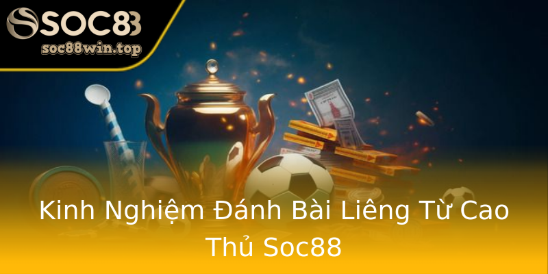 Kinh Nghiệm Đánh Bài Liêng Từ Cao Thủ Soc88 Kinh Nghiệm Đánh Bài Liêng Từ Cao Thủ Soc88