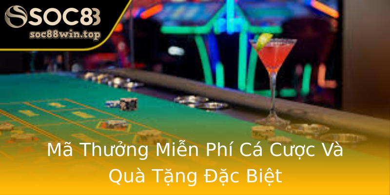 Mã Thưởng Miễn Phí Cá Cược Và Quà Tặng Đặc Biệt Mã Thưởng Miễn Phí Cá Cược Và Quà Tặng Đặc Biệt