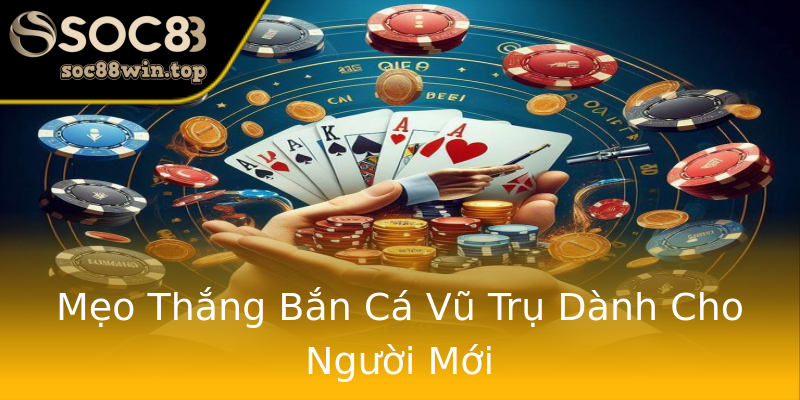 Mẹo Thắng Bắn Cá Vũ Trụ Dành Cho Người Mới Mẹo Thắng Bắn Cá Vũ Trụ Dành Cho Người Mới