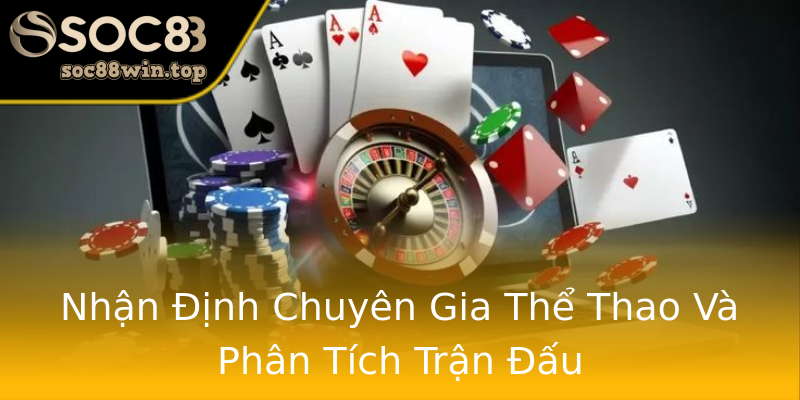 Nhận Định Chuyên Gia Thể Thao Và Phân Tích Trận Đấu Nhận Định Chuyên Gia Thể Thao Và Phân Tích Trận Đấu