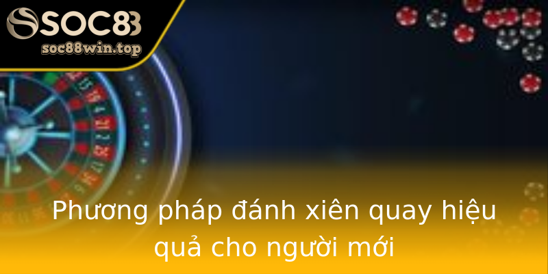 Phương pháp đánh xiên quay hiệu quả cho người mới Phương pháp đánh xiên quay hiệu quả cho người mới