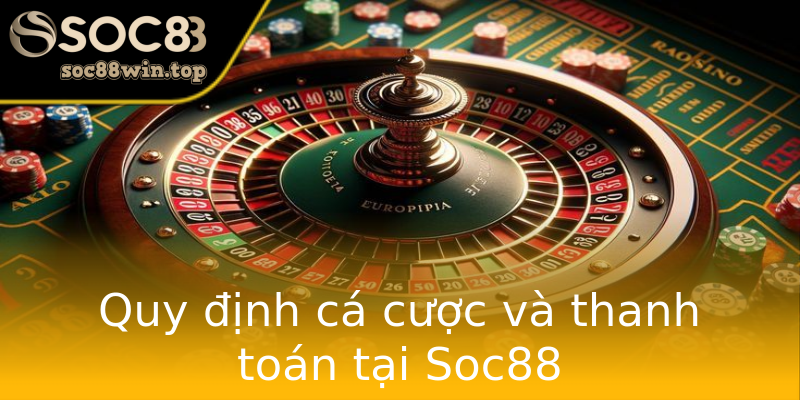 Quy định cá cược và thanh toán tại Soc88 Quy định cá cược và thanh toán tại Soc88