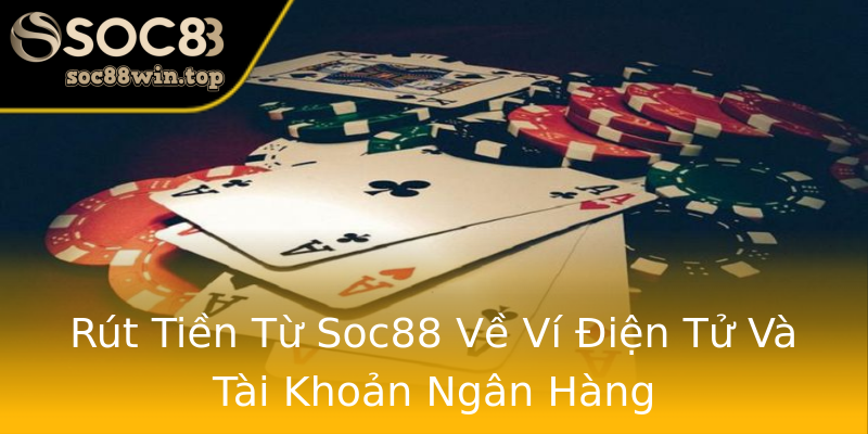 Rút Tiền Từ Soc88 Về Ví Điện Tử Và Tài Khoản Ngân Hàng Rút Tiền Từ Soc88 Về Ví Điện Tử Và Tài Khoản Ngân Hàng