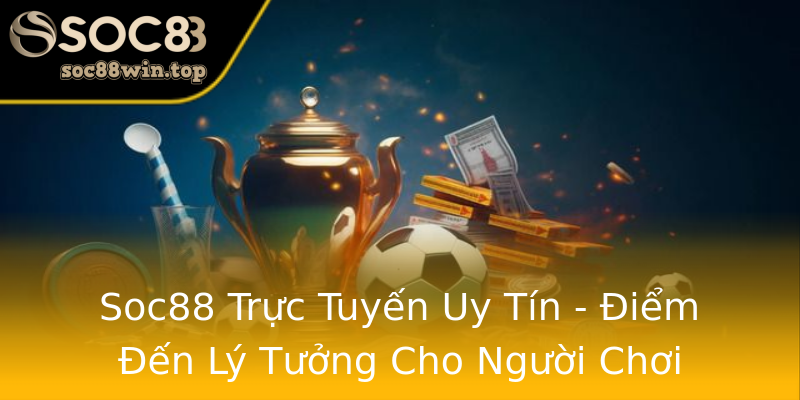 Soc88 Trực Tuyến Uy Tín - Điểm Đến Lý Tưởng Cho Người Chơi Soc88 Trực Tuyến Uy Tín - Điểm Đến Lý Tưởng Cho Người Chơi