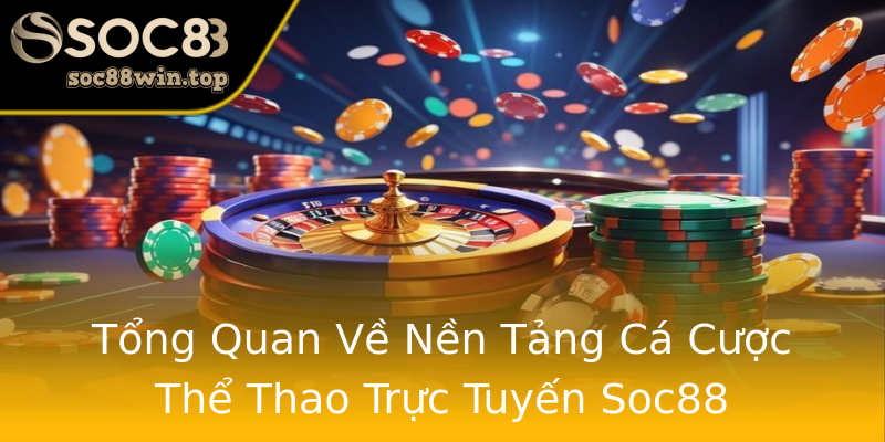 Tổng Quan Về Nền Tảng Cá Cược Thể Thao Trực Tuyến Soc88 Tổng Quan Về Nền Tảng Cá Cược Thể Thao Trực Tuyến Soc88