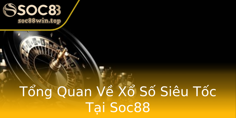 Tổng Quan Về Xổ Số Siêu Tốc Tại Soc88 Tổng Quan Về Xổ Số Siêu Tốc Tại Soc88