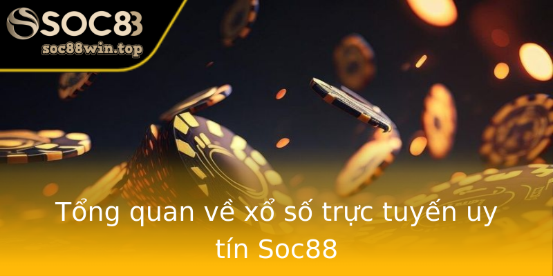 Tổng quan về xổ số trực tuyến uy tín Soc88 Tổng quan về xổ số trực tuyến uy tín Soc88