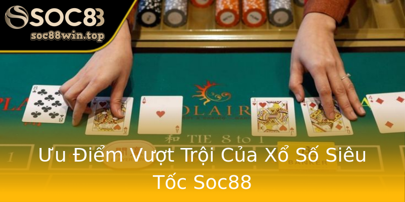 Ưu Điểm Vượt Trội Của Xổ Số Siêu Tốc Soc88 Ưu Điểm Vượt Trội Của Xổ Số Siêu Tốc Soc88