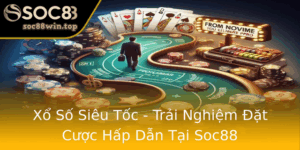 Xo So Sieu Toc Trai Nghiem At Cuoc Hap Dan Tai Soc88